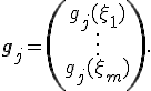  \mathbf{g}_j= \left( \begin{array}{ccc}   g_j(\xi_1)\\  \vdots    \\   g_j(\xi_m)\\ \end{array} \right). 